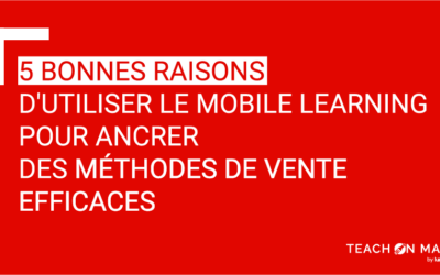 Mobile learning : 5 bonnes raisons pour l’ancrer dans les méthodes de vente
